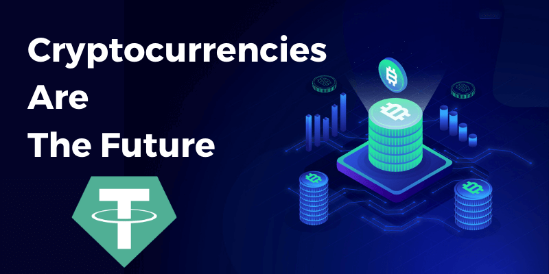 Cryptocurrencies Are The Future