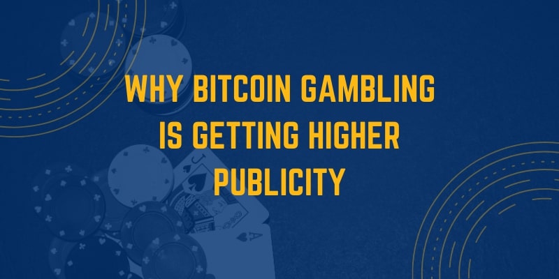 Why Bitcoin Gambling is Getting Higher Publicity 