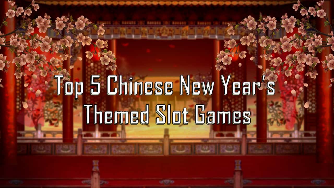 Top 5 Chinese New Year’s Themed Slot Games