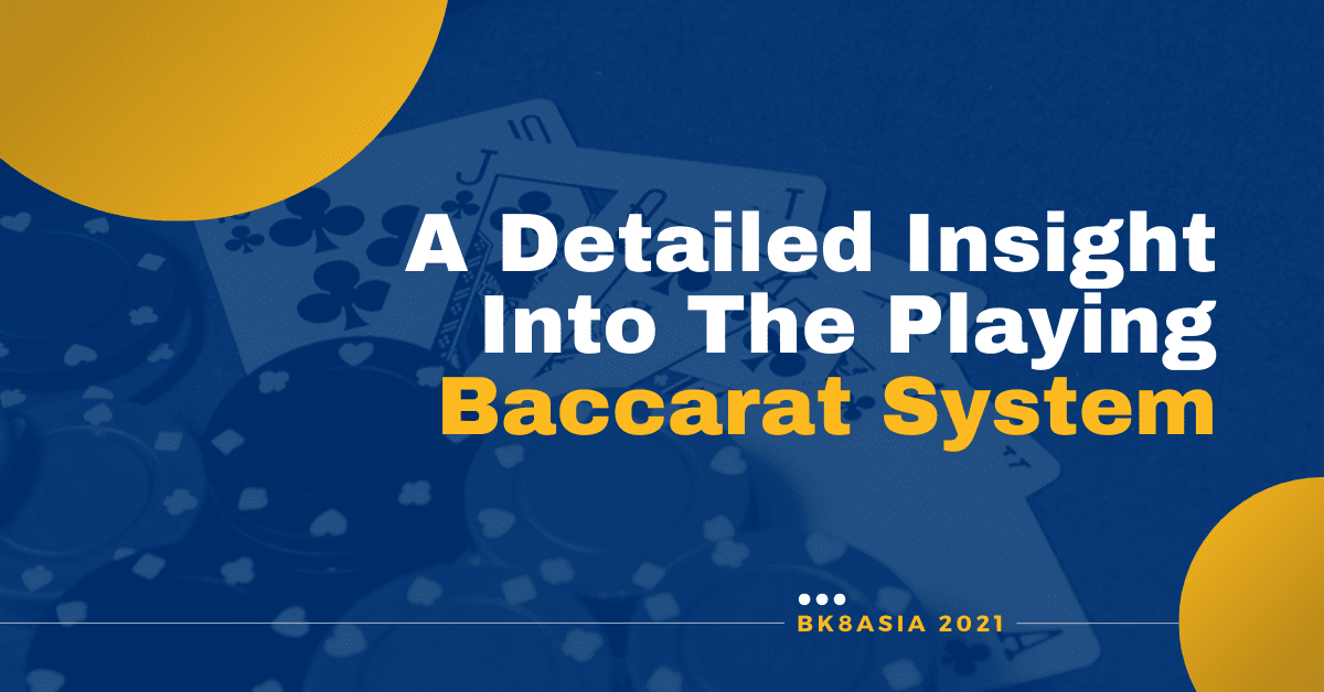 A Detailed Insight Into The Playing Baccarat System