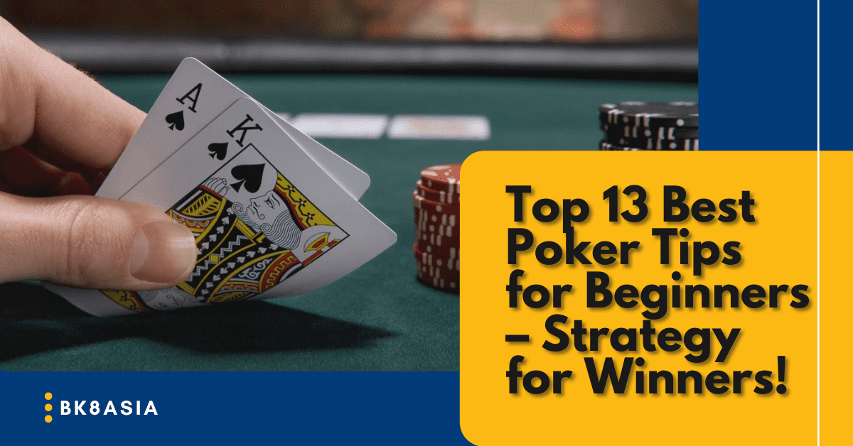 Top 13 Best Poker Tips for Beginners – Strategy for Winners!