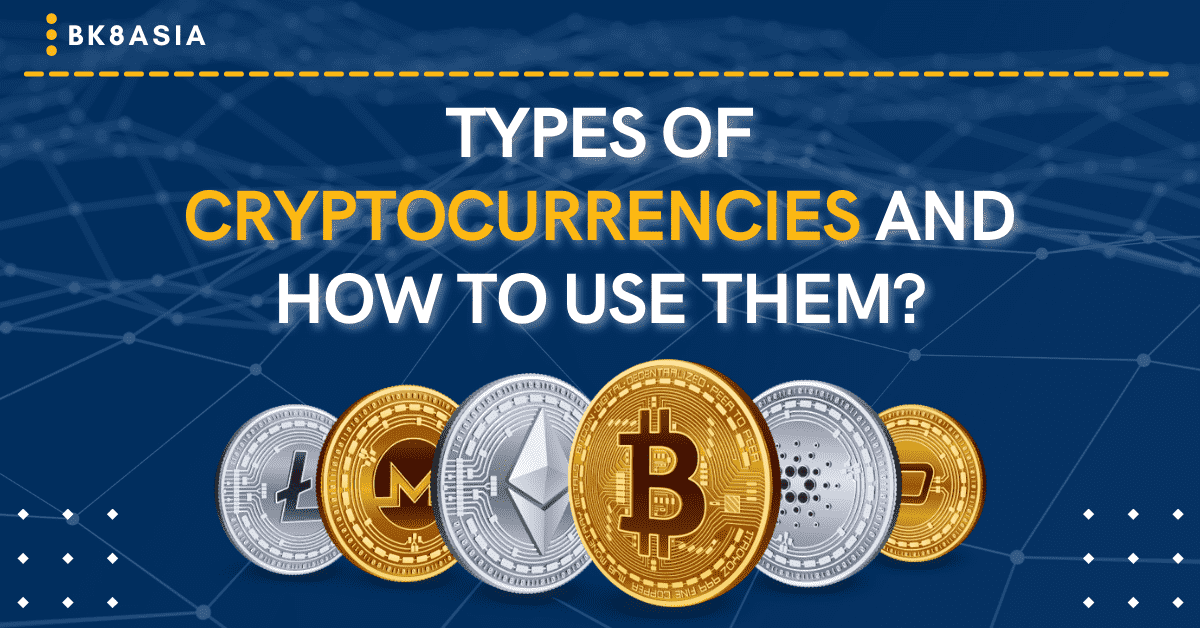 Types Of Cryptocurrencies and How To Use Them