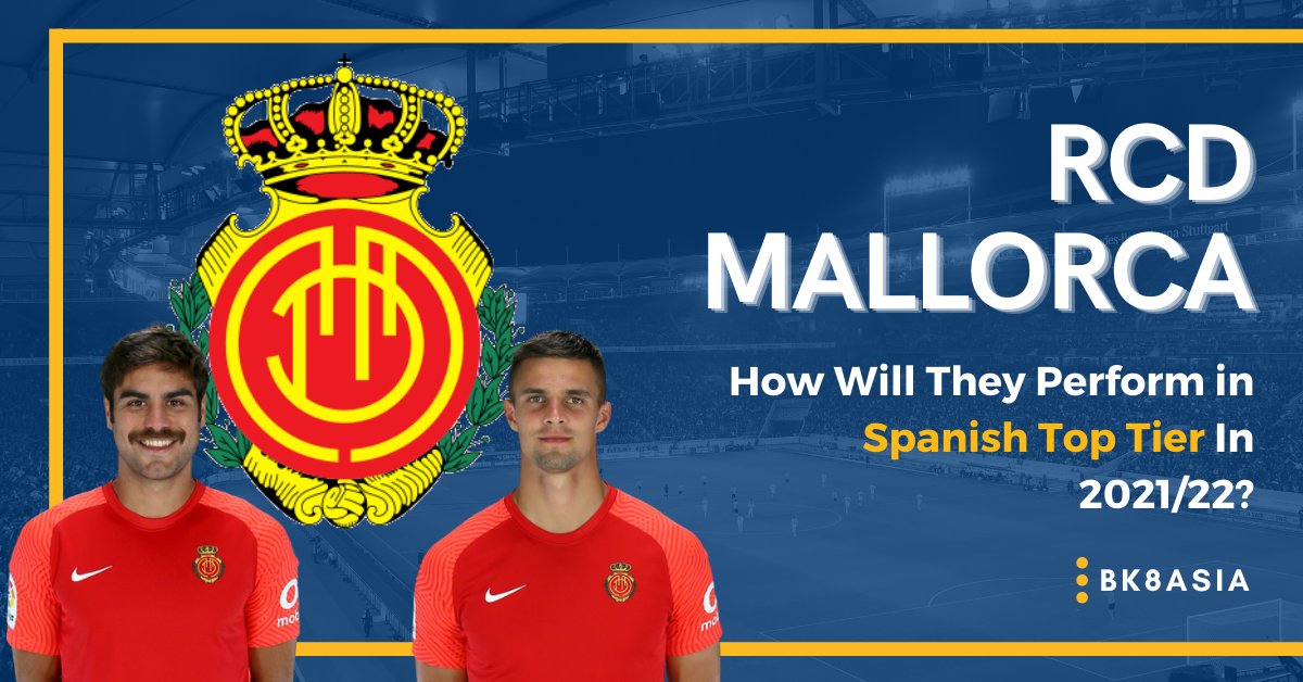 RCD Mallorca – How Will They Perform in Spanish Top Tier In 202122