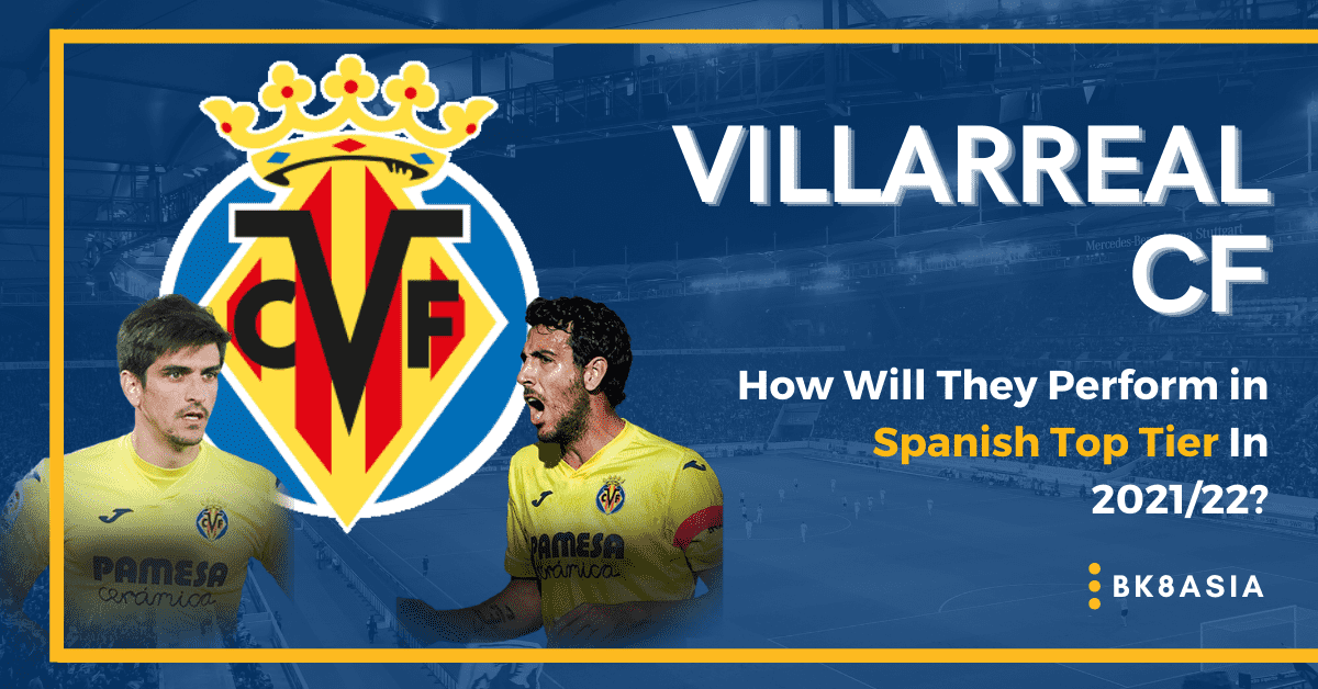 Villarreal CF – How Will They Perform in Spanish Top Tier In 202122
