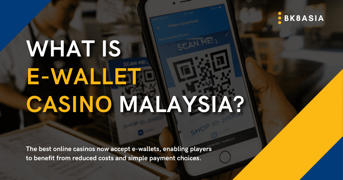 What is E wallet Casino in Malaysia
